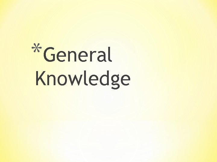 *General Knowledge 
