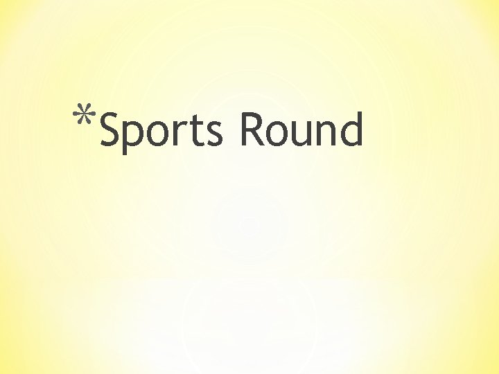 *Sports Round 