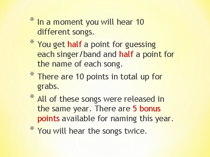 * In a moment you will hear 10 different songs. * You get half