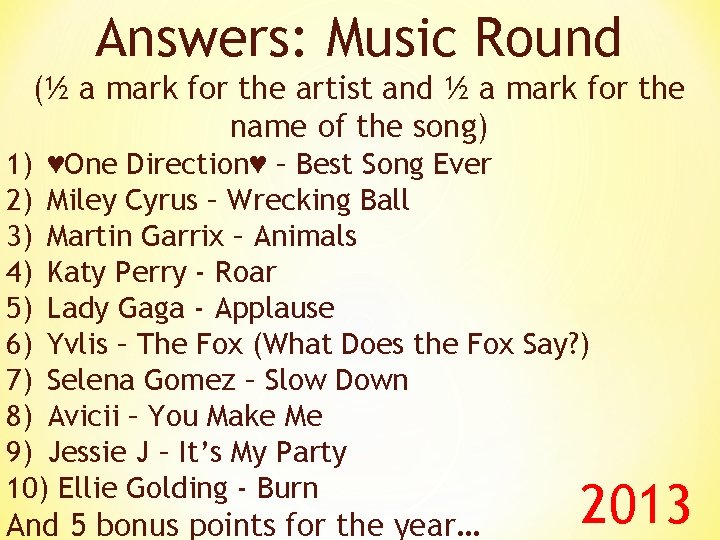 Answers: Music Round (½ a mark for the artist and ½ a mark for