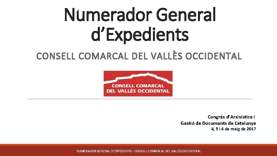 Numerador General d’Expedients CONSELL COMARCAL DEL VALLÈS OCCIDENTAL Congrés d’Arxivística i Gestió de Documents