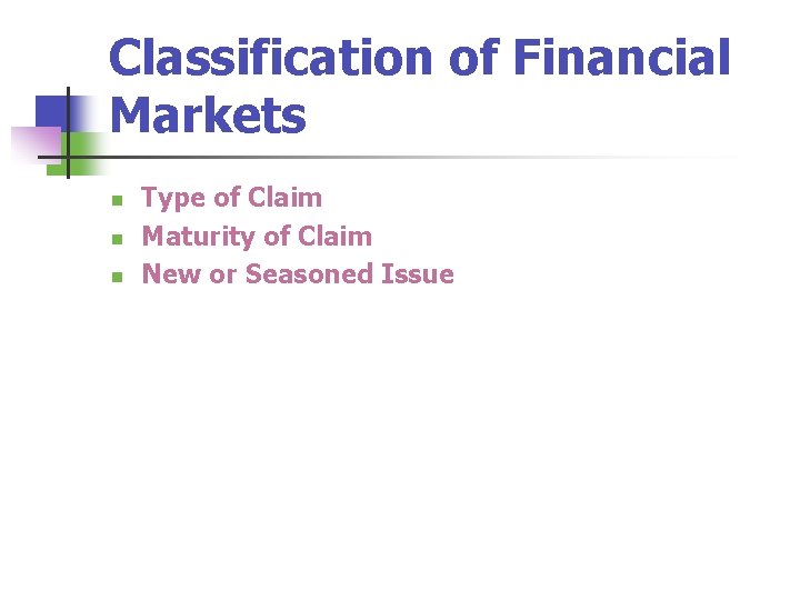Classification of Financial Markets n n n Type of Claim Maturity of Claim New