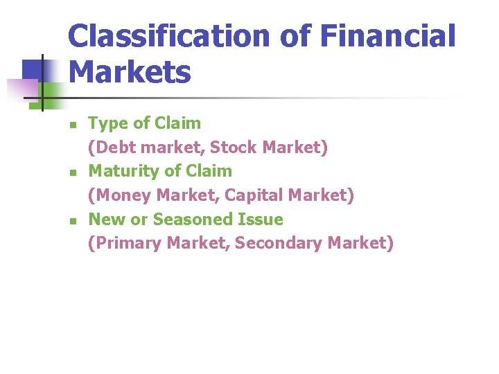 Classification of Financial Markets n n n Type of Claim (Debt market, Stock Market)