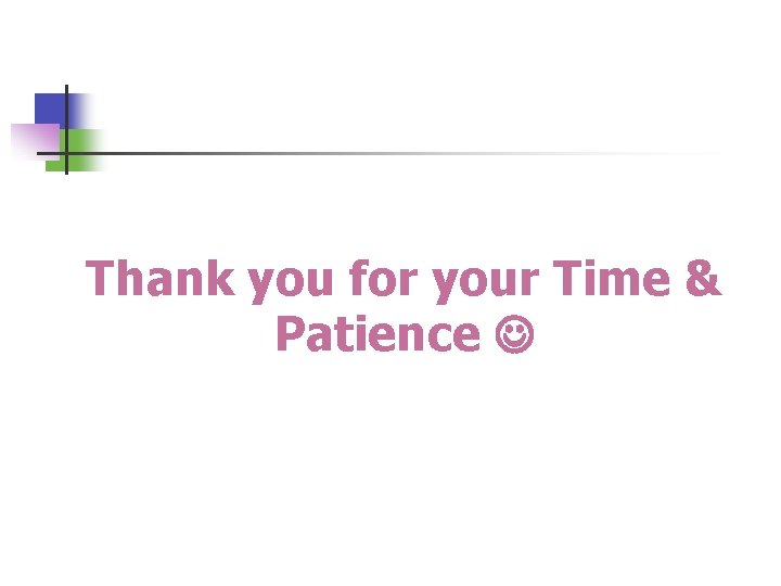 Thank you for your Time & Patience 