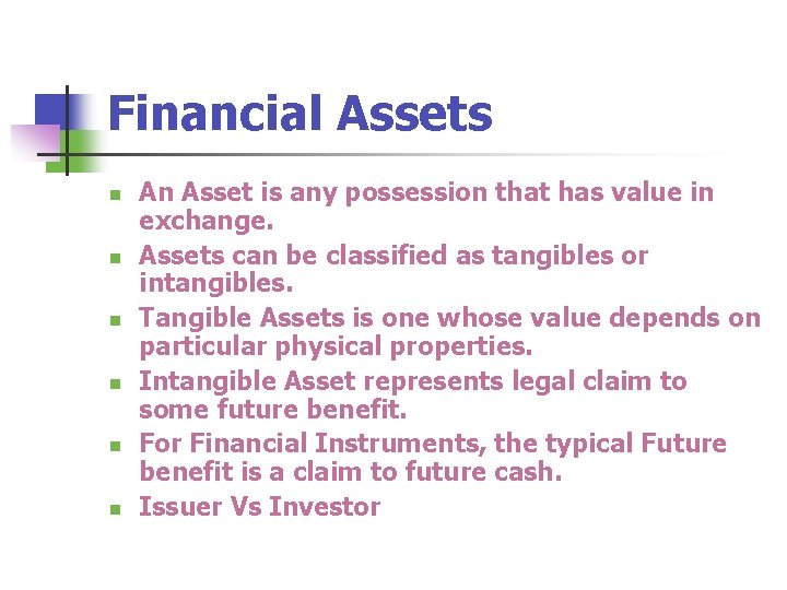 Financial Assets n n n An Asset is any possession that has value in
