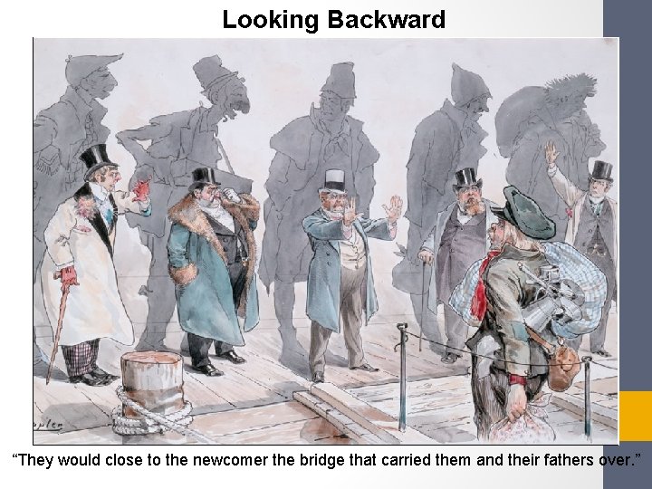 Looking Backward “They would close to the newcomer the bridge that carried them and Looking Backward “They would close to the newcomer the bridge that carried them and