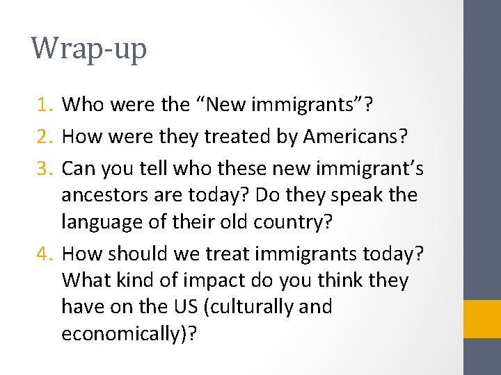 Wrap-up 1. Who were the “New immigrants”? 2. How were they treated by Americans? Wrap-up 1. Who were the “New immigrants”? 2. How were they treated by Americans?