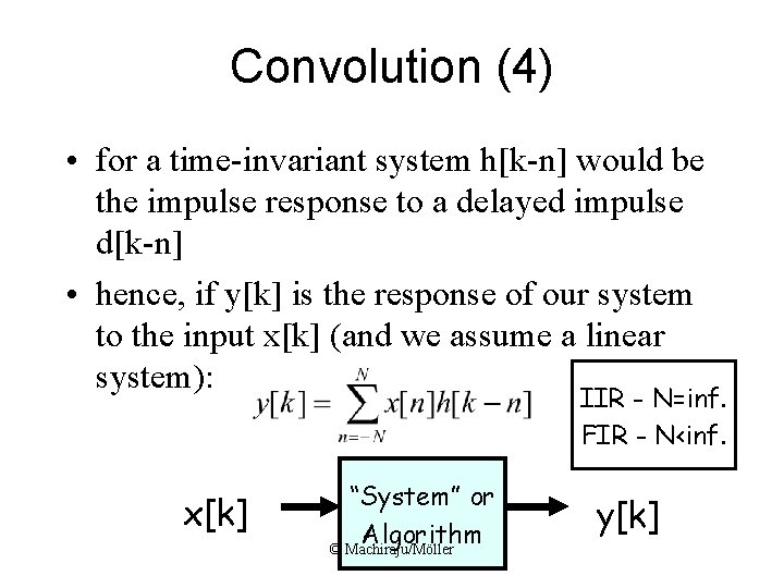 Convolution (4) • for a time-invariant system h[k-n] would be the impulse response to