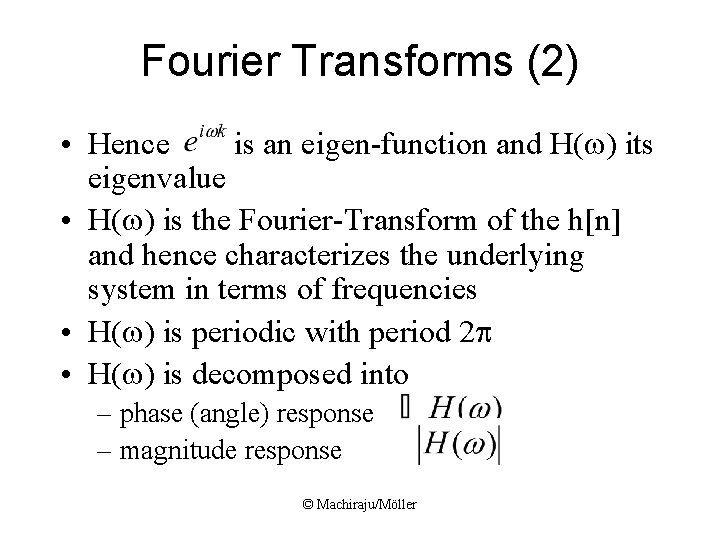 Fourier Transforms (2) • Hence is an eigen-function and H(w) its eigenvalue • H(w) Fourier Transforms (2) • Hence is an eigen-function and H(w) its eigenvalue • H(w)