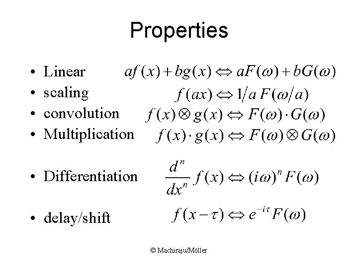 Properties • • Linear scaling convolution Multiplication • Differentiation • delay/shift © Machiraju/Möller Properties • • Linear scaling convolution Multiplication • Differentiation • delay/shift © Machiraju/Möller