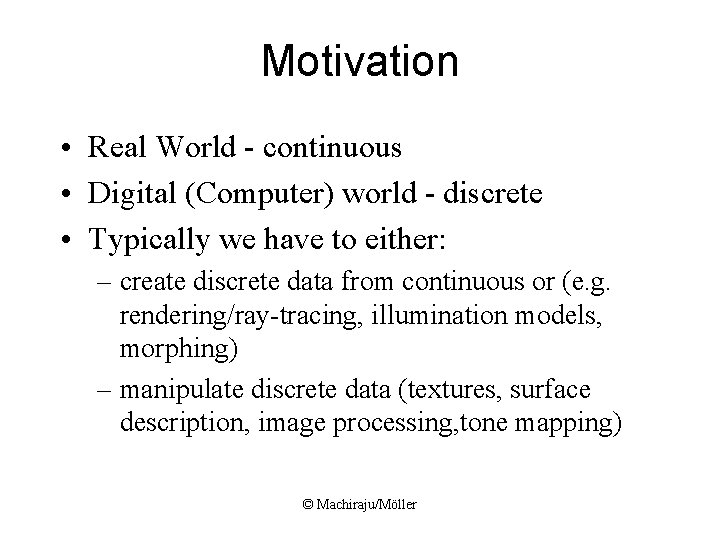 Motivation • Real World - continuous • Digital (Computer) world - discrete • Typically Motivation • Real World - continuous • Digital (Computer) world - discrete • Typically
