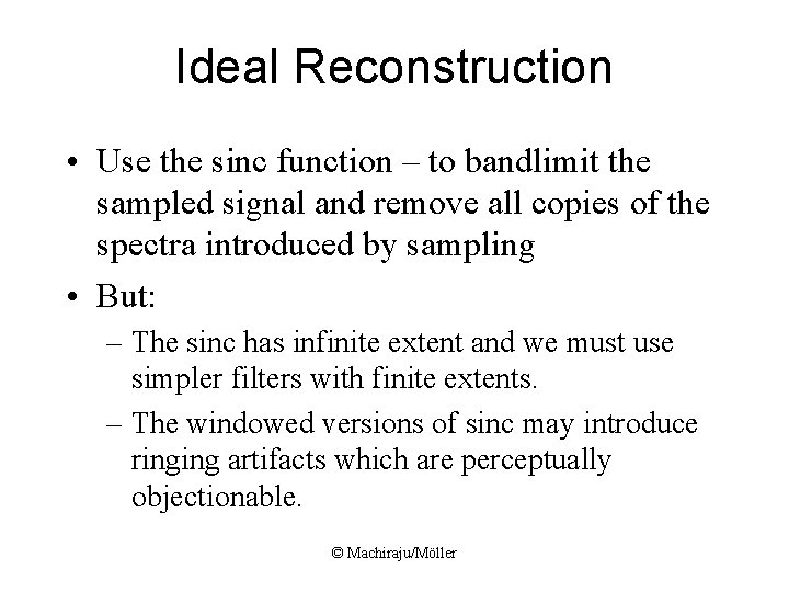 Ideal Reconstruction • Use the sinc function – to bandlimit the sampled signal and Ideal Reconstruction • Use the sinc function – to bandlimit the sampled signal and