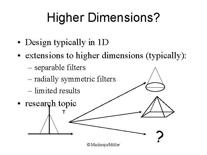 Higher Dimensions? • Design typically in 1 D • extensions to higher dimensions (typically): Higher Dimensions? • Design typically in 1 D • extensions to higher dimensions (typically):