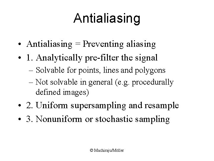 Antialiasing • Antialiasing = Preventing aliasing • 1. Analytically pre-filter the signal – Solvable Antialiasing • Antialiasing = Preventing aliasing • 1. Analytically pre-filter the signal – Solvable