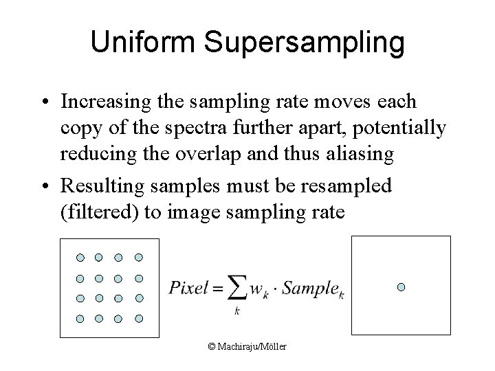 Uniform Supersampling • Increasing the sampling rate moves each copy of the spectra further Uniform Supersampling • Increasing the sampling rate moves each copy of the spectra further