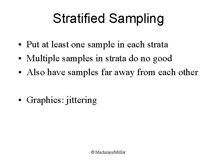 Stratified Sampling • Put at least one sample in each strata • Multiple samples Stratified Sampling • Put at least one sample in each strata • Multiple samples