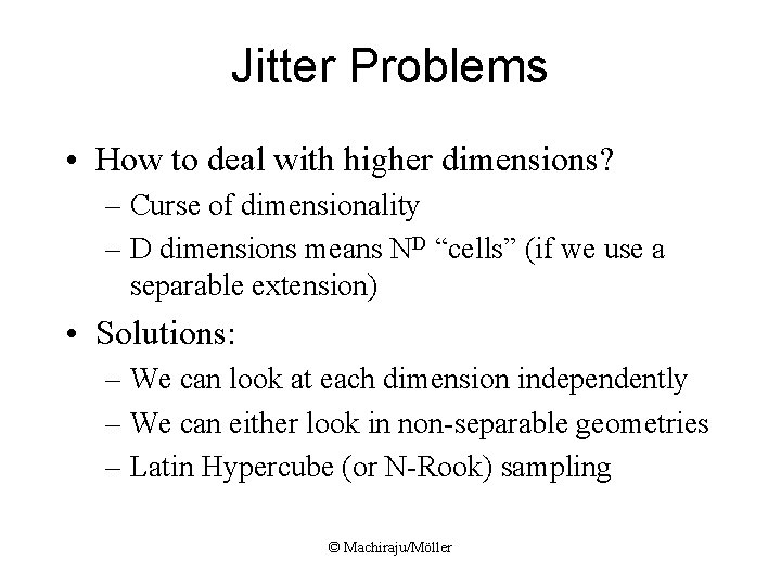 Jitter Problems • How to deal with higher dimensions? – Curse of dimensionality – Jitter Problems • How to deal with higher dimensions? – Curse of dimensionality –