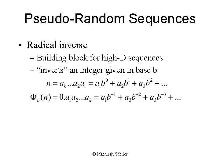 Pseudo-Random Sequences • Radical inverse – Building block for high-D sequences – “inverts” an Pseudo-Random Sequences • Radical inverse – Building block for high-D sequences – “inverts” an