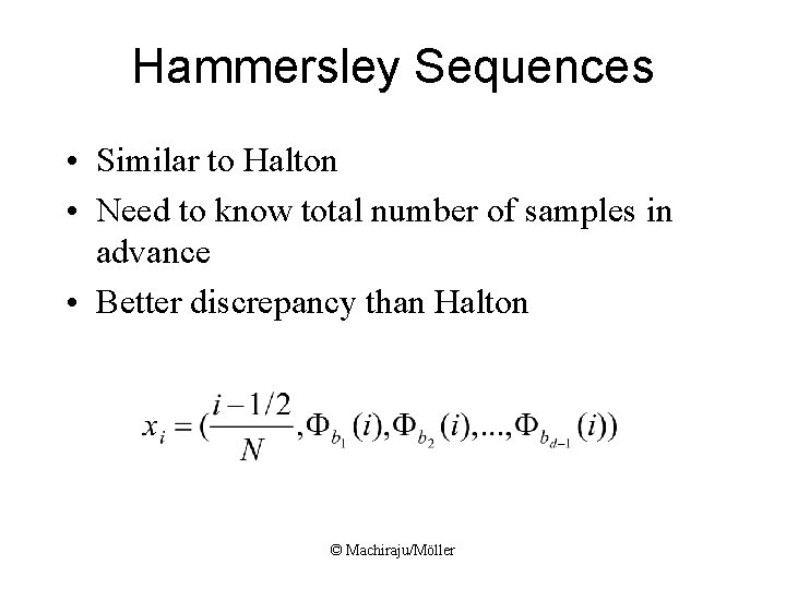 Hammersley Sequences • Similar to Halton • Need to know total number of samples Hammersley Sequences • Similar to Halton • Need to know total number of samples