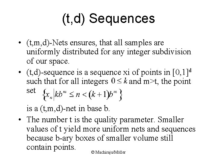 (t, d) Sequences • (t, m, d)-Nets ensures, that all samples are uniformly distributed (t, d) Sequences • (t, m, d)-Nets ensures, that all samples are uniformly distributed