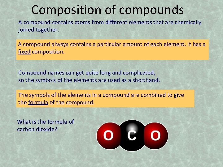 Composition of compounds A compound contains atoms from different elements that are chemically joined