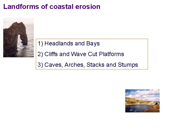 Landforms of coastal erosion 1) Headlands and Bays 2) Cliffs and Wave Cut Platforms