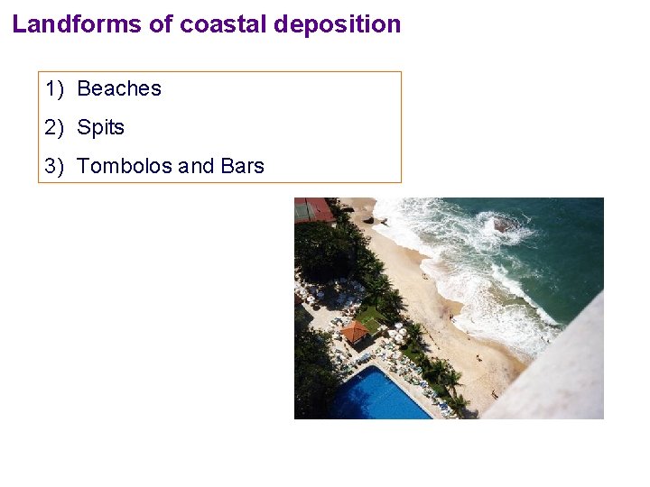 Landforms of coastal deposition 1) Beaches 2) Spits 3) Tombolos and Bars 