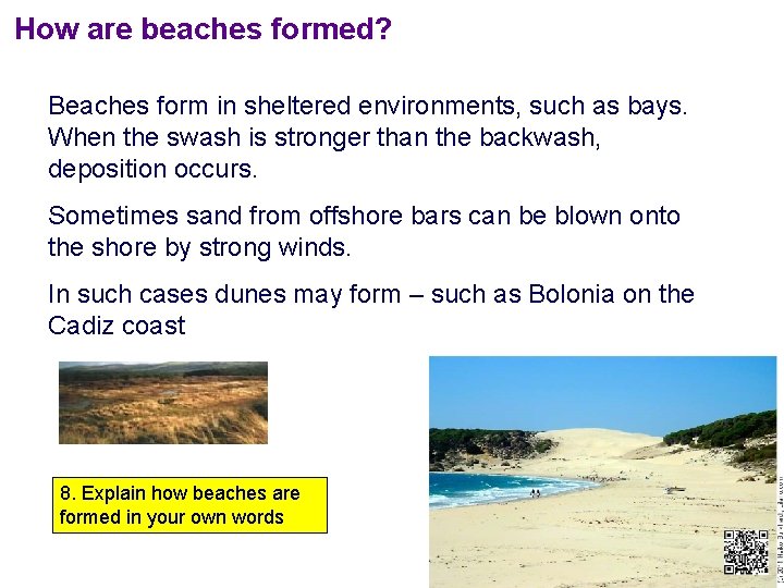 How are beaches formed? Beaches form in sheltered environments, such as bays. When the