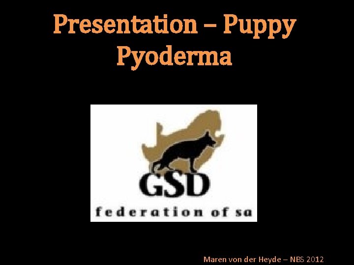 Presentation – Puppy Pyoderma Maren von der Heyde – NBS 2012 