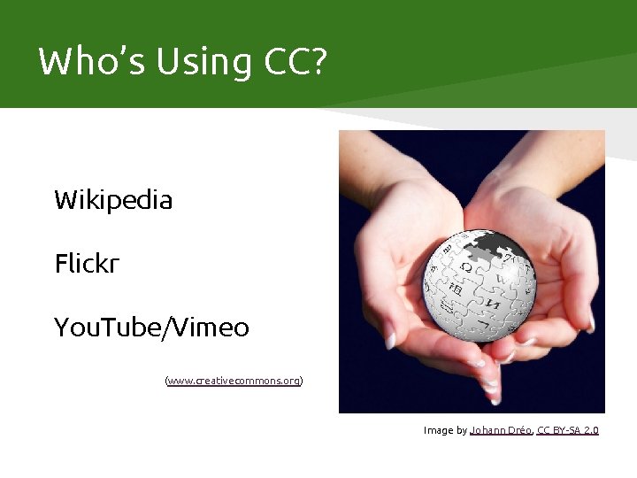 Who’s Using CC? Wikipedia Flickr You. Tube/Vimeo (www. creativecommons. org) Image by Johann Dréo,