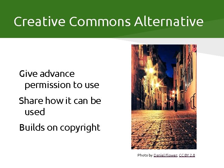 Creative Commons Alternative Give advance permission to use Share how it can be used