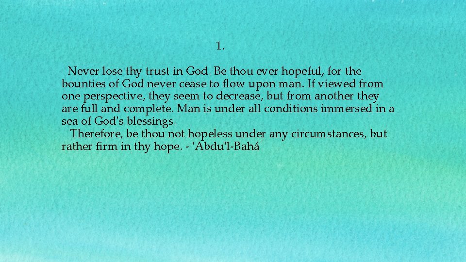  1. Never lose thy trust in God. Be thou ever hopeful, for the