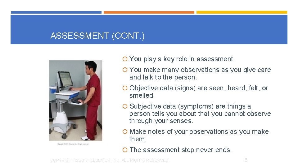 ASSESSMENT (CONT. ) You play a key role in assessment. You make many observations