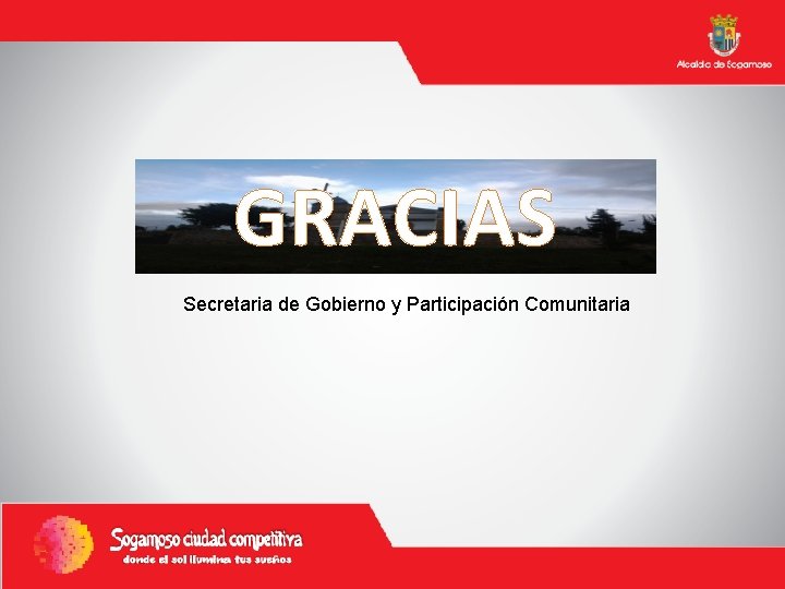 GRACIAS Secretaria de Gobierno y Participación Comunitaria 