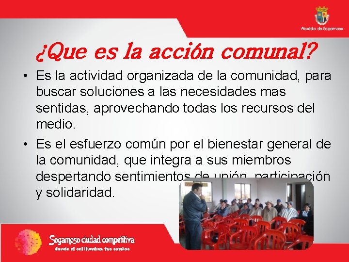 ¿Que es la acción comunal? • Es la actividad organizada de la comunidad, para