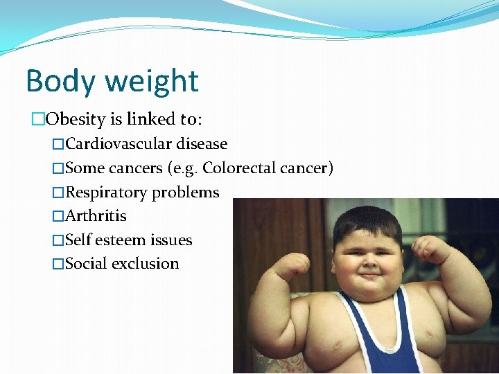 Body weight �Obesity is linked to: �Cardiovascular disease �Some cancers (e. g. Colorectal cancer)