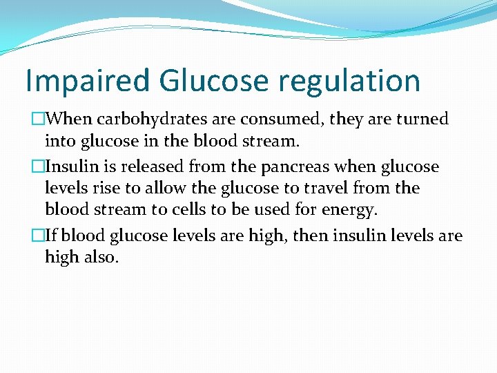 Impaired Glucose regulation �When carbohydrates are consumed, they are turned into glucose in the