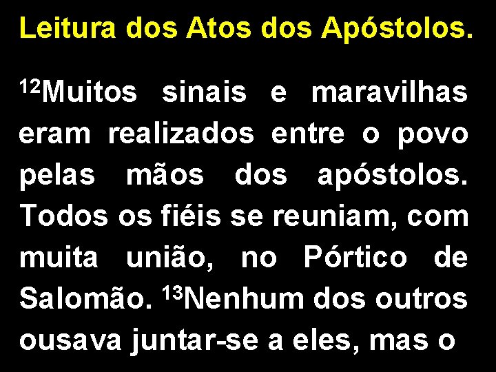 Leitura dos Atos dos Apóstolos. 12 Muitos sinais e maravilhas eram realizados entre o