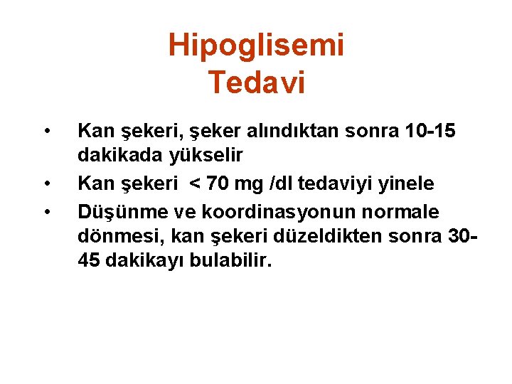 Hipoglisemi Tedavi • • • Kan şekeri, şeker alındıktan sonra 10 -15 dakikada yükselir