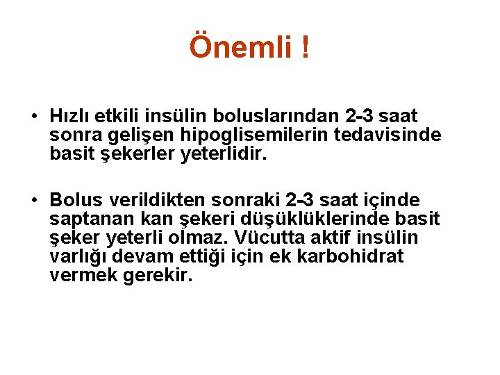 Önemli ! • Hızlı etkili insülin boluslarından 2 -3 saat sonra gelişen hipoglisemilerin tedavisinde