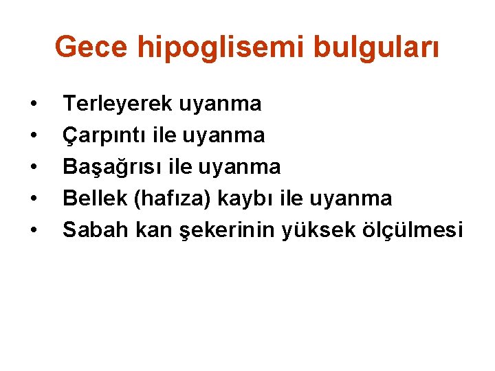 Gece hipoglisemi bulguları • • • Terleyerek uyanma Çarpıntı ile uyanma Başağrısı ile uyanma