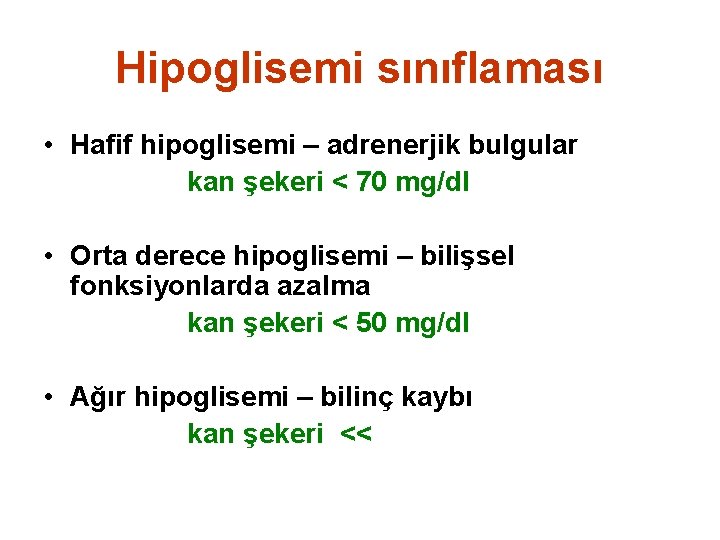 Hipoglisemi sınıflaması • Hafif hipoglisemi – adrenerjik bulgular kan şekeri < 70 mg/dl •