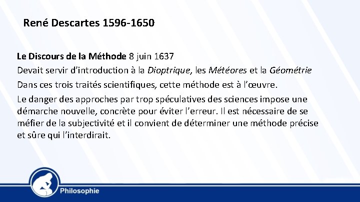 René Descartes 1596 -1650 Le Discours de la Méthode 8 juin 1637 Devait servir