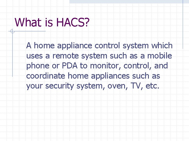 What is HACS? A home appliance control system which uses a remote system such What is HACS? A home appliance control system which uses a remote system such