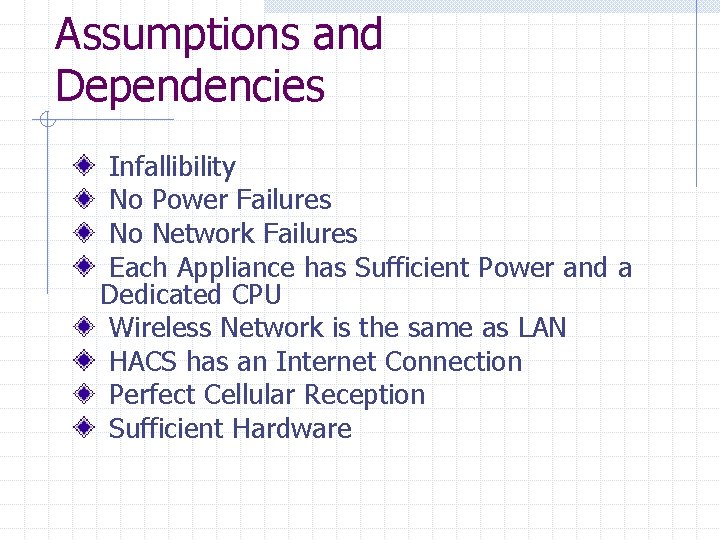 Assumptions and Dependencies Infallibility No Power Failures No Network Failures Each Appliance has Sufficient Assumptions and Dependencies Infallibility No Power Failures No Network Failures Each Appliance has Sufficient