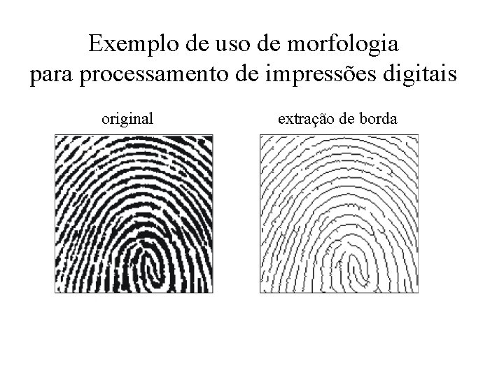 Exemplo de uso de morfologia para processamento de impressões digitais original extração de borda