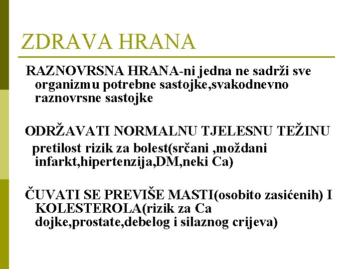 ZDRAVA HRANA RAZNOVRSNA HRANA-ni jedna ne sadrži sve organizmu potrebne sastojke, svakodnevno raznovrsne sastojke