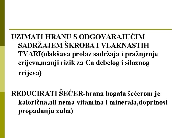 UZIMATI HRANU S ODGOVARAJUĆIM SADRŽAJEM ŠKROBA I VLAKNASTIH TVARI(olakšava prolaz sadržaja i pražnjenje crijeva,