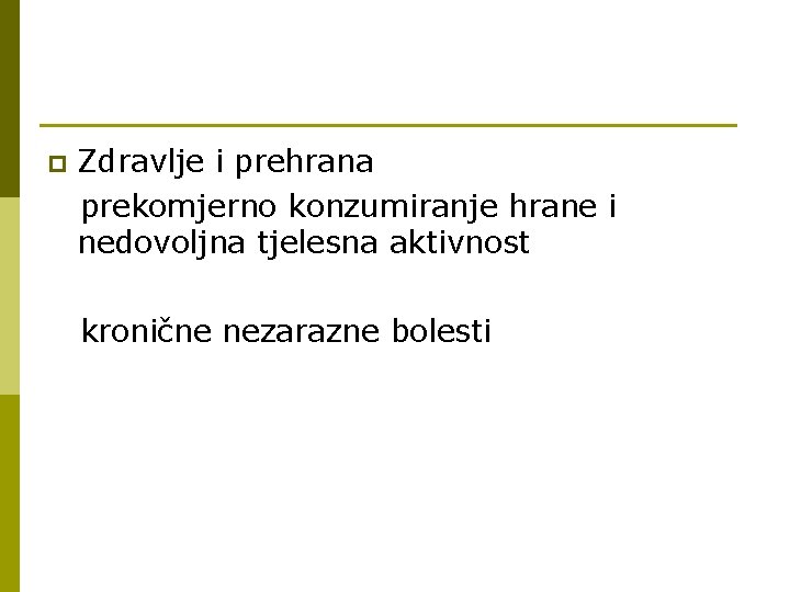 p Zdravlje i prehrana prekomjerno konzumiranje hrane i nedovoljna tjelesna aktivnost kronične nezarazne bolesti