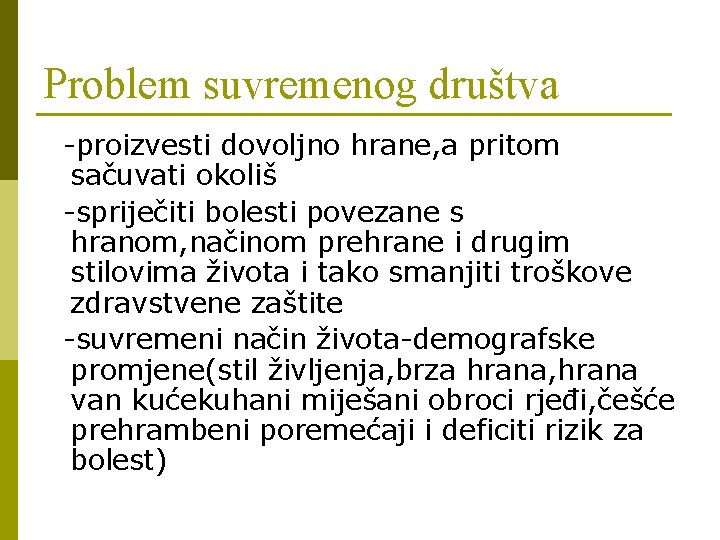 Problem suvremenog društva -proizvesti dovoljno hrane, a pritom sačuvati okoliš -spriječiti bolesti povezane s